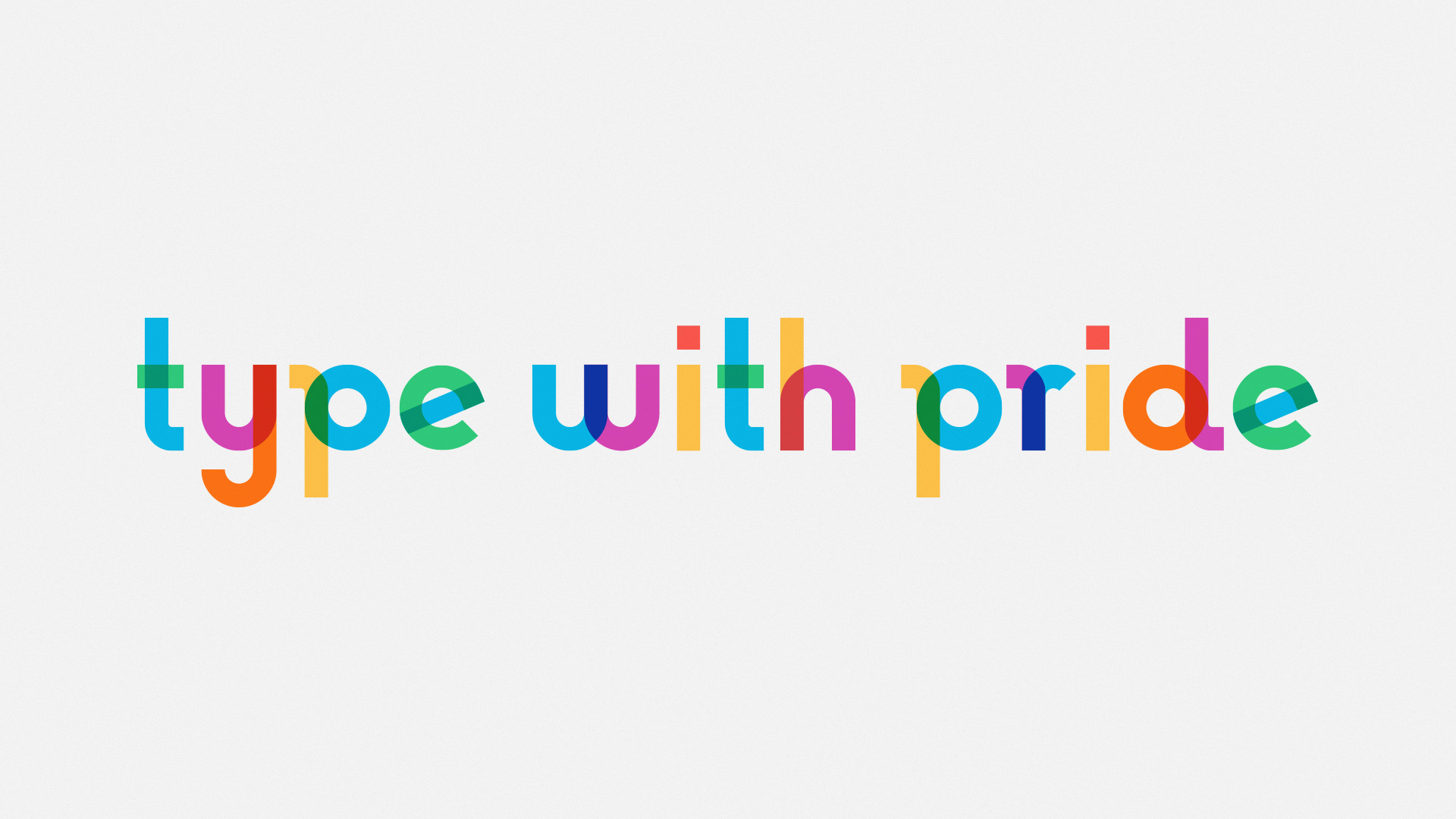 the words 'type with pride' in the gilbert typeface. The letters are made up of geometrical shapes in rainbow colours, and where the shapes overlap, their colours blend.